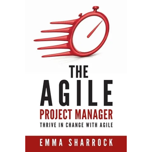 The Agile Project Manager: Thrive in change with Agile