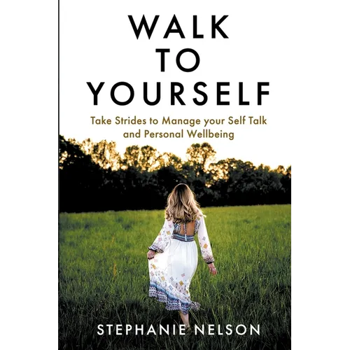 Walk to Yourself: Take Strides to Manage your Self Talk and Personal Wellbeing