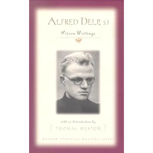 Alfred Delp, S.J.: Prison Writings