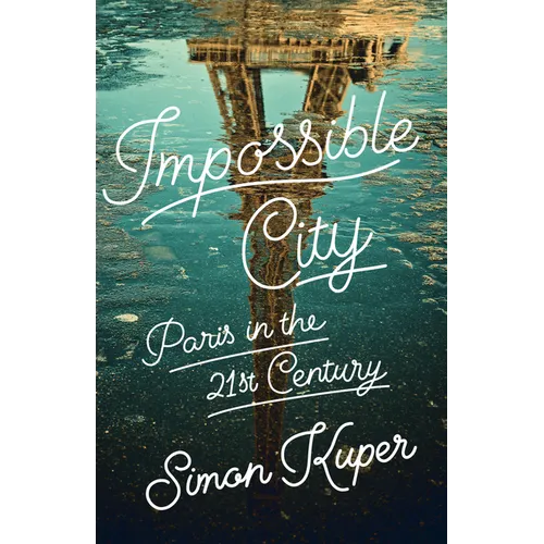Impossible City: Paris in the Twenty-First Century