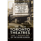 Toronto Theatres and the Golden Age of the Silver Screen - Hardcover