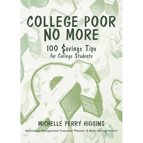 College Poor No More: 100 Savings Tips for College Students