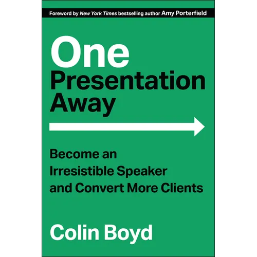 One Presentation Away: Become an Irresistible Speaker and Convert More Clients