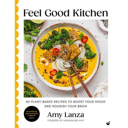 Feel Good Kitchen: 80 Plant-Based Recipes to Boost Your Mood and Nourish Your Brain