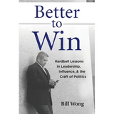 Better to Win: Hardball Lessons in Leadership, Influence, & the Craft of Politics