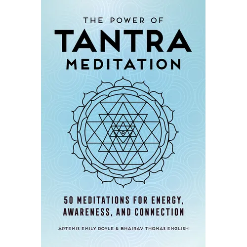 The Power of Tantra Meditation: 50 Meditations for Energy, Awareness, and Connection