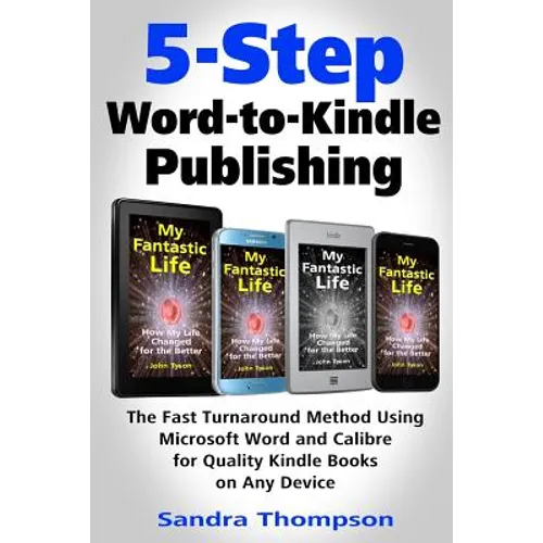 5-Step Word-to-Kindle Publishing: The Fast Turnaround Method Using Microsoft Word and Calibre for Quality Kindle Books on Any Device