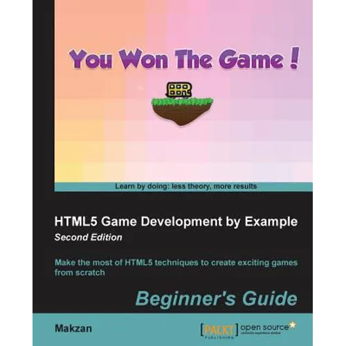 HTML5 Game Development by Example - Second Edition: Make the most of HTML5 techniques to create exciting games from scratch