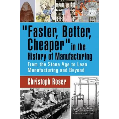 Faster, Better, Cheaper in the History of Manufacturing: From the Stone Age to Lean Manufacturing and Beyond