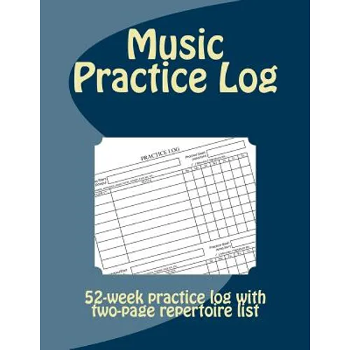 Music Practice Log: 52-week practice log with two-page repertoire list