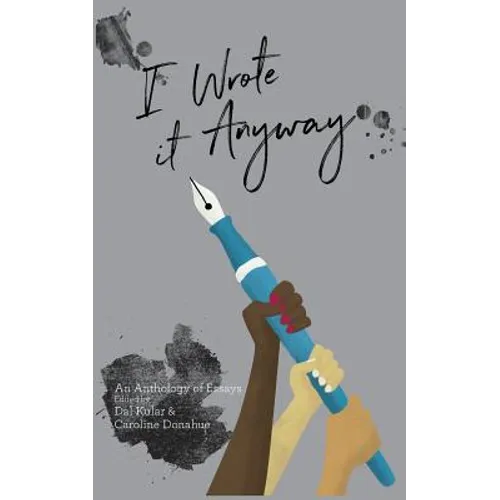 I Wrote it Anyway: An Anthology of Essays