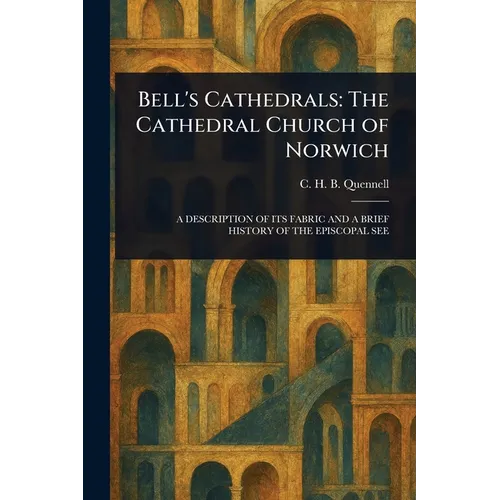 Bell's Cathedrals: The Cathedral Church of Norwich