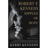 Robert F. Kennedy: Ripples of Hope: Kerry Kennedy in Conversation with Heads of State, Business Leaders, Influencers, and Activists about Her Father's - Paperback