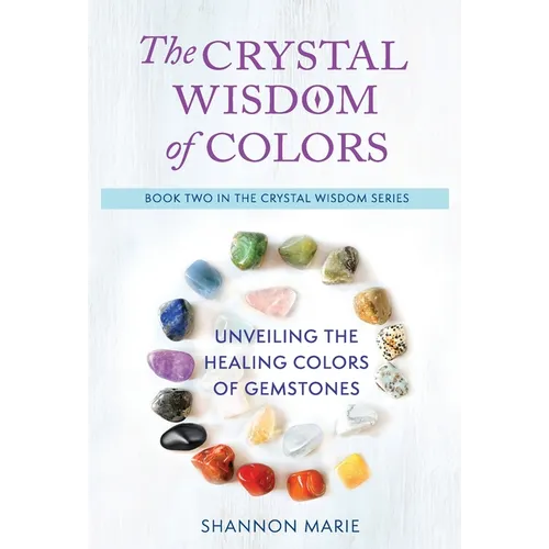 The Crystal Wisdom of Colors: Unveiling the Healing Colors of Gemstones