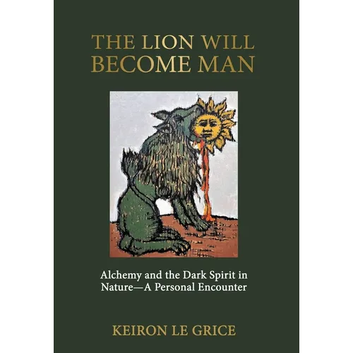 The Lion Will Become Man: Alchemy and the Dark Spirit in Nature-A Personal Encounter