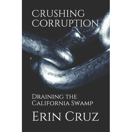 Crushing Corruption: Draining the California Swamp