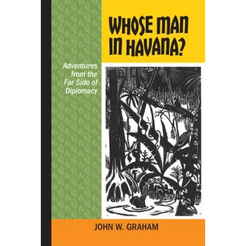 Whose Man in Havana?: Adventures from the Far Side of Diplomacy