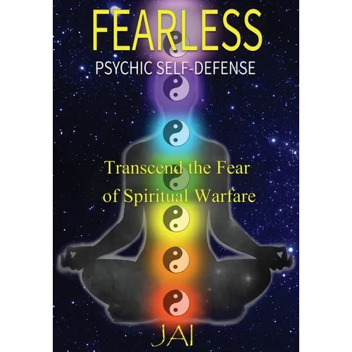 Fearless: Psychic Self-Defense: Transcend the Fear of Spiritual Warfare
