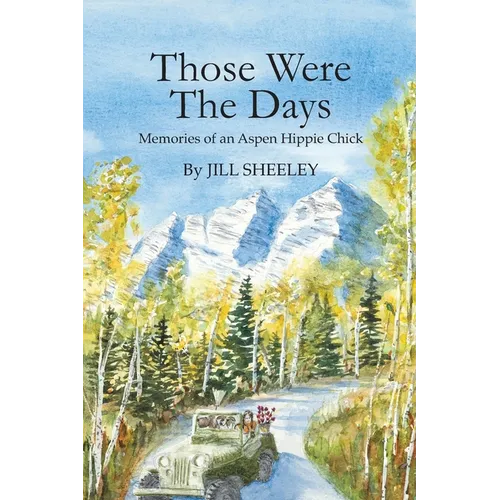 Those Were the Days: Memories of an Aspen Hippie Chick