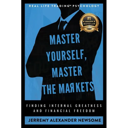 Master Yourself, Master the Markets: Finding Internal Greatness and Financial Freedom