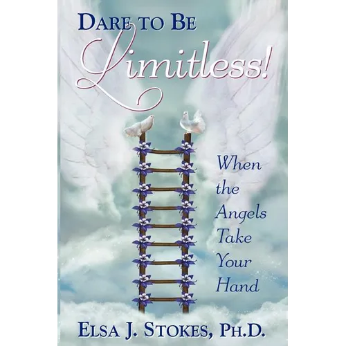Dare to be Limitless: When the Angels take your hand: Dare to be Limitless: When the Angels take your hand