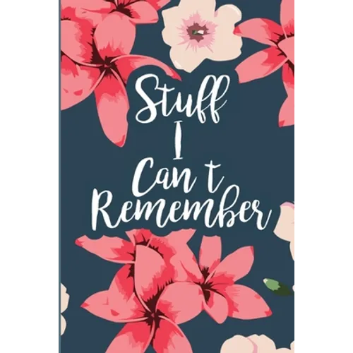 Stuff I Can't Remember: A Password Tracker Cute Navy Cover With Flowers