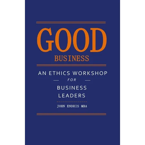 Good Business: An Ethics Workshop for Business Leaders