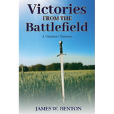 Victories from the Battlefield: A Chaplain's Testimony - Paperback