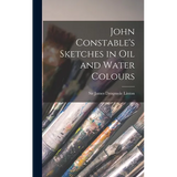 John Constable's Sketches in oil and Water Colours - Hardcover