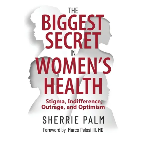 The Biggest Secret in Women's Health: Stigma, Indifference, Outrage, and Optimism