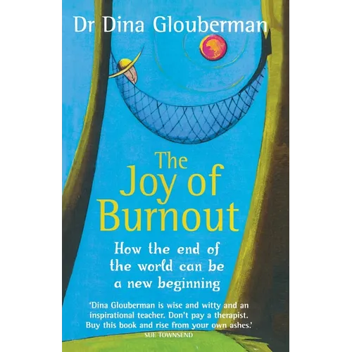 The Joy of Burnout: How the end of the world can be a new beginning