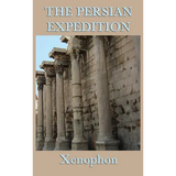 The Persian Expedition: The Anabasis or The March of the Ten Thousand