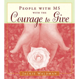 People with MS with the Courage to Give: (Stories of Successful People with Multiple Sclerosis)