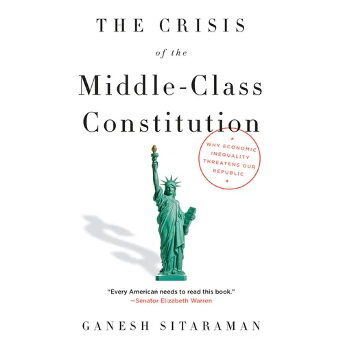 The Crisis of the Middle-Class Constitution: Why Economic Inequality Threatens Our Republic