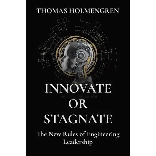 Innovate or Stagnate: The New Rules of Engineering Leadership