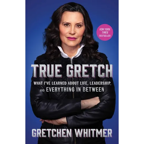 True Gretch: What I've Learned about Life, Leadership, and Everything in Between