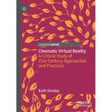 Cinematic Virtual Reality: A Critical Study of 21st Century Approaches and Practices - Paperback