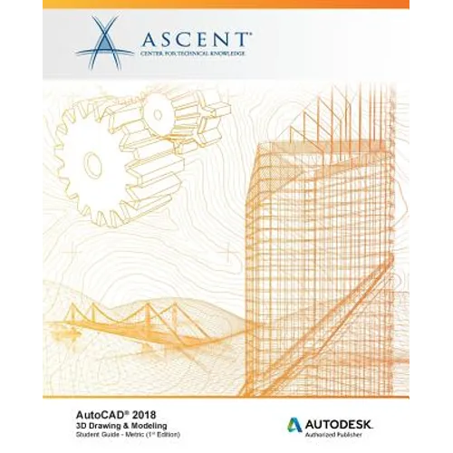 AutoCAD 2018 3D Drawing & Modeling - Metric: Autodesk Authorized Publisher