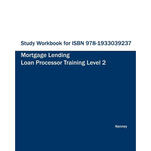Study Workbook for ISBN 978-1933039237 Mortgage Lending Loan Processor Training