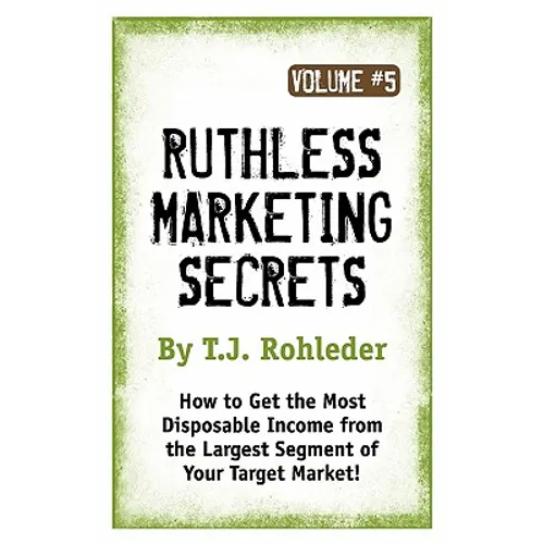Ruthless Marketing Secrets, Vol. 5