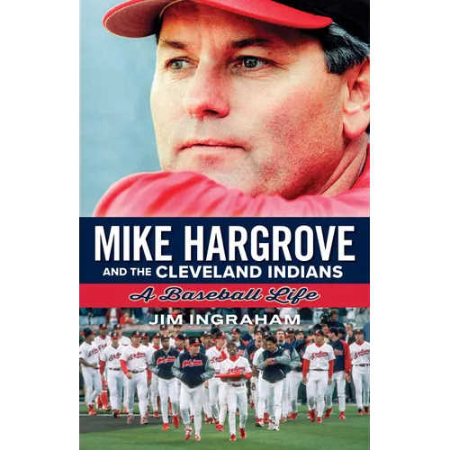 Mike Hargrove and the Cleveland Indians: A Baseball Life