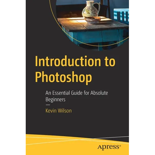 Introduction to Photoshop: An Essential Guide for Absolute Beginners