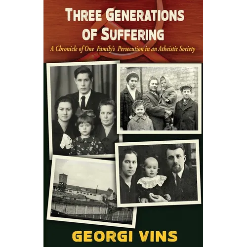 Three Generations of Suffering: A Chronicle of One Family's Persecution in an Atheistic Society