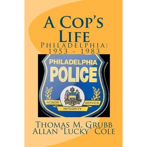 A Cop's Life: Philadelphia: 1953 - 1983