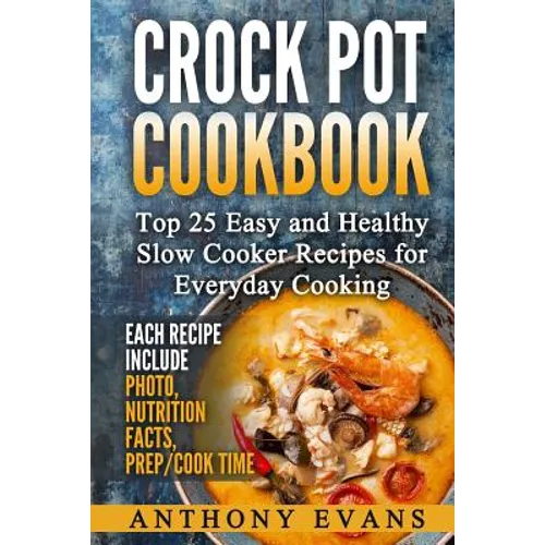 Crock Pot Cookbook Top 25 Easy and Healthy Slow Cooker Recipes for Everyday Co