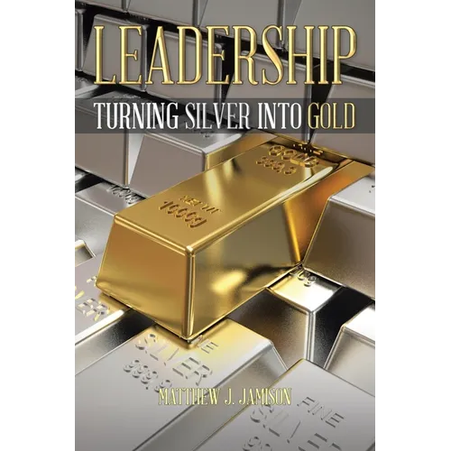 Leadership: Turning Silver into Gold