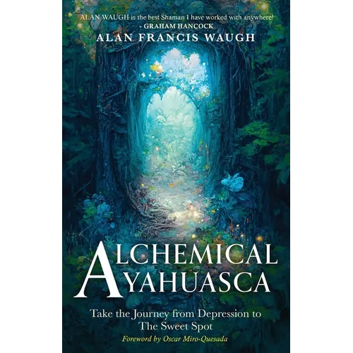 Alchemical Ayahuasca: Take the Journey from Depression to the Sweet Spot