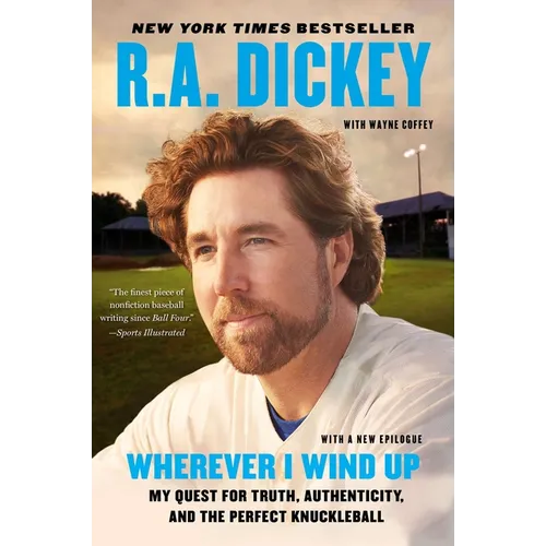 Wherever I Wind Up: My Quest for Truth, Authenticity, and the Perfect Knuckleball
