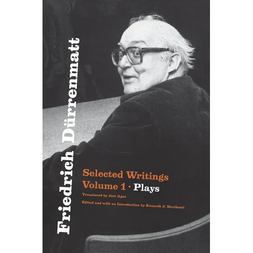 Friedrich Dürrenmatt: Selected Writings, Volume 1, Plays Volume 1