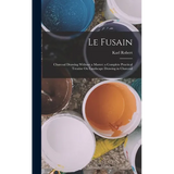 Le Fusain: Charcoal Drawing Without a Master; a Complete Practical Treatise On Landscape Drawing in Charcoal - Hardcover